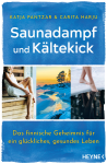 Katja Pantzar & Carita Harju - Saunadampf und Kältekick - Das finnische Geheimnis für ein glückliches, gesundes Leben